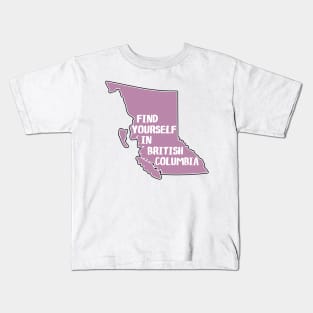 Find Yourself In British Columbia Canada  Laptop Vancouver Victoria Kamloops Yoho Glacier Kootenay Pacific Rim National Park Kids T-Shirt